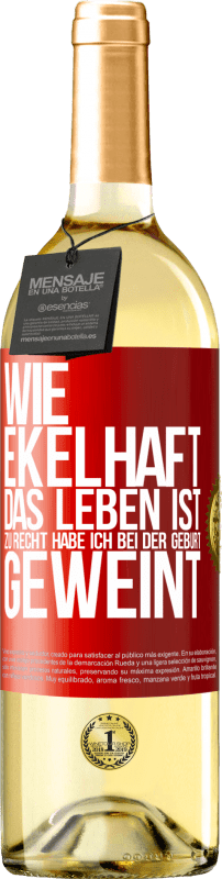 29,95 € Kostenloser Versand | Weißwein WHITE Ausgabe Wie ekelhaft das Leben ist, zu Recht habe ich bei der Geburt geweint Rote Markierung. Anpassbares Etikett Junger Wein Ernte 2024 Verdejo