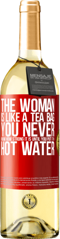 29,95 € | White Wine WHITE Edition The woman is like a tea bag. You never know how strong it is until you put it in hot water Red Label. Customizable label Young wine Harvest 2024 Verdejo