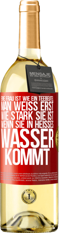 29,95 € | Weißwein WHITE Ausgabe Eine Frau ist wie ein Teebeutel. Man weiß erst, wie stark sie ist, wenn sie in heißes Wasser kommt Rote Markierung. Anpassbares Etikett Junger Wein Ernte 2024 Verdejo