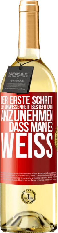 29,95 € | Weißwein WHITE Ausgabe Der erste Schritt der Unwissenheit besteht darin, anzunehmen, dass man es weiß Rote Markierung. Anpassbares Etikett Junger Wein Ernte 2024 Verdejo