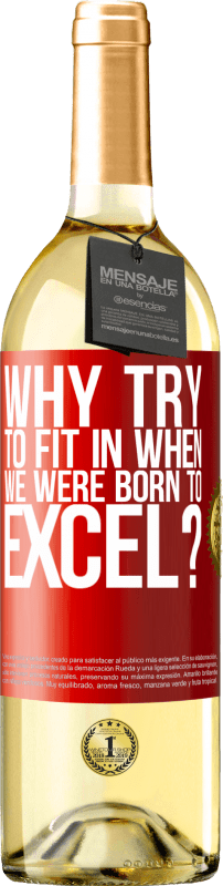 29,95 € | White Wine WHITE Edition why try to fit in when we were born to excel? Red Label. Customizable label Young wine Harvest 2023 Verdejo