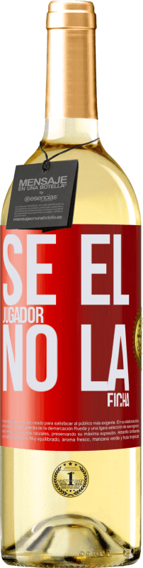 «Se el jugador, no la ficha» Edición WHITE