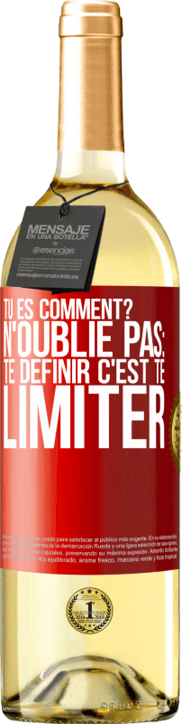 29,95 € | Vin blanc Édition WHITE Tu es comment? N'oublie pas: te définir, c'est te limiter Étiquette Rouge. Étiquette personnalisable Vin jeune Récolte 2024 Verdejo