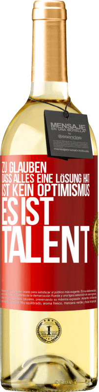 29,95 € | Weißwein WHITE Ausgabe Zu glauben. dass alles eine Lösung hat ist kein Optimismus. Es ist Talent Rote Markierung. Anpassbares Etikett Junger Wein Ernte 2023 Verdejo