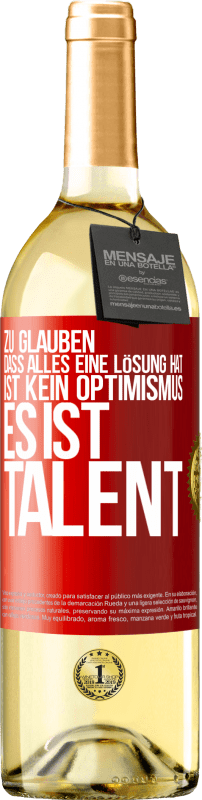 29,95 € Kostenloser Versand | Weißwein WHITE Ausgabe Zu glauben. dass alles eine Lösung hat ist kein Optimismus. Es ist Talent Rote Markierung. Anpassbares Etikett Junger Wein Ernte 2025 Verdejo