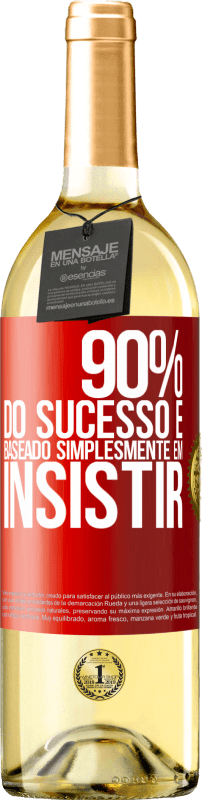 «90% do sucesso é baseado simplesmente em insistir» Edição WHITE
