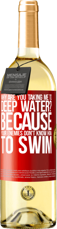 29,95 € | White Wine WHITE Edition why are you taking me to deep water? Because your enemies don't know how to swim Red Label. Customizable label Young wine Harvest 2024 Verdejo