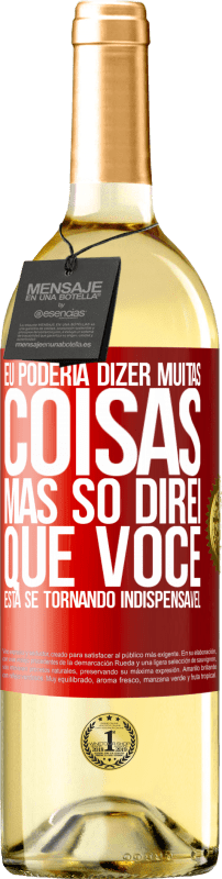 29,95 € | Vinho branco Edição WHITE Eu poderia dizer muitas coisas, mas vamos deixar quando você se tornar indispensável Etiqueta Vermelha. Etiqueta personalizável Vinho jovem Colheita 2025 Verdejo
