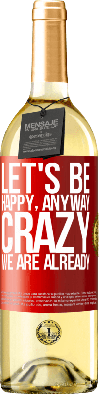 29,95 € | Белое вино Издание WHITE Давайте будем счастливы, всего, сумасшедшие мы уже Красная метка. Настраиваемая этикетка Молодое вино Урожай 2023 Verdejo
