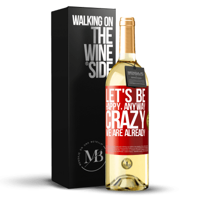 «Let's be happy, total, crazy we are already» WHITE Edition