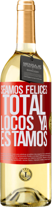 29,95 € | Vino Blanco Edición WHITE Seamos felices, total, locos ya estamos Etiqueta Roja. Etiqueta personalizable Vino joven Cosecha 2023 Verdejo