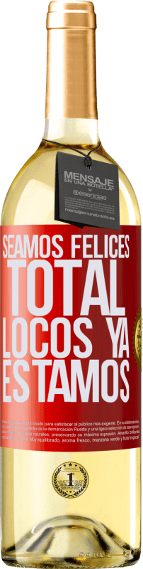 29,95 € | Vino Blanco Edición WHITE Seamos felices, total, locos ya estamos Etiqueta Roja. Etiqueta personalizable Vino joven Cosecha 2025 Verdejo