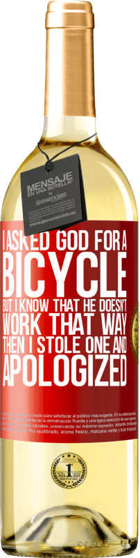 29,95 € | White Wine WHITE Edition I asked God for a bicycle, but I know that He doesn't work that way. Then I stole one, and apologized Red Label. Customizable label Young wine Harvest 2024 Verdejo