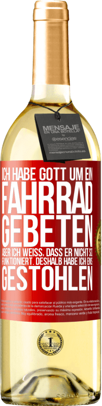 29,95 € | Weißwein WHITE Ausgabe Ich habe Gott um ein Fahrrad gebeten, aber ich weiß, dass er nicht so funktioniert. Deshalb habe ich eins gestohlen und um Verge Rote Markierung. Anpassbares Etikett Junger Wein Ernte 2025 Verdejo