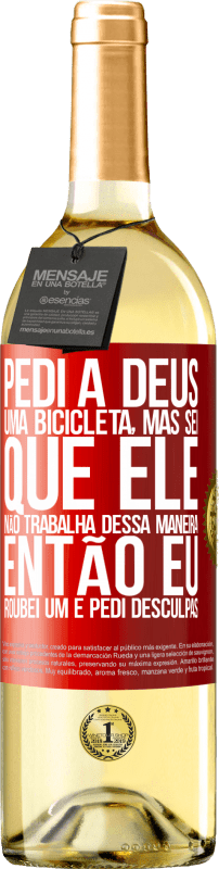 29,95 € | Vinho branco Edição WHITE Pedi a Deus uma bicicleta, mas sei que Ele não trabalha dessa maneira. Então eu roubei um e pedi desculpas Etiqueta Vermelha. Etiqueta personalizável Vinho jovem Colheita 2024 Verdejo