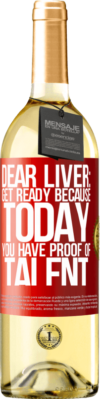 «Dear liver: get ready because today you have proof of talent» WHITE Edition