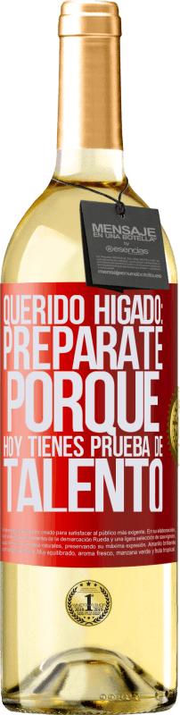 29,95 € | Vino Blanco Edición WHITE Querido hígado: prepárate porque hoy tienes prueba de talento Etiqueta Roja. Etiqueta personalizable Vino joven Cosecha 2025 Verdejo