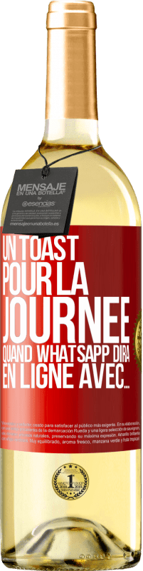 «Un toast pour la journée quand WhatsApp dira En ligne avec» Édition WHITE