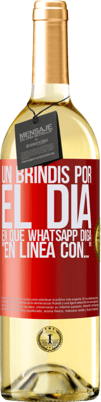 29,95 € Envío gratis | Vino Blanco Edición WHITE Un brindis por el día en que Whatsapp diga En línea con… Etiqueta Roja. Etiqueta personalizable Vino joven Cosecha 2023 Verdejo
