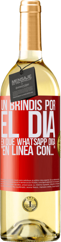 29,95 € Envío gratis | Vino Blanco Edición WHITE Un brindis por el día en que Whatsapp diga En línea con… Etiqueta Roja. Etiqueta personalizable Vino joven Cosecha 2024 Verdejo