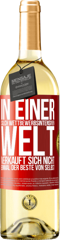 29,95 € Kostenloser Versand | Weißwein WHITE Ausgabe In einer solch wettbewerbsintensiven Welt verkauft sich nicht einmal der Beste von selbst Rote Markierung. Anpassbares Etikett Junger Wein Ernte 2025 Verdejo