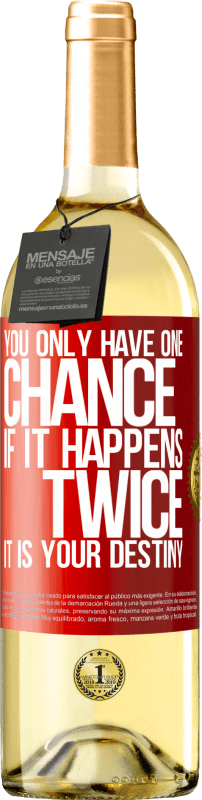 29,95 € Free Shipping | White Wine WHITE Edition You only have one chance. If it happens twice, it is your destiny Red Label. Customizable label Young wine Harvest 2024 Verdejo