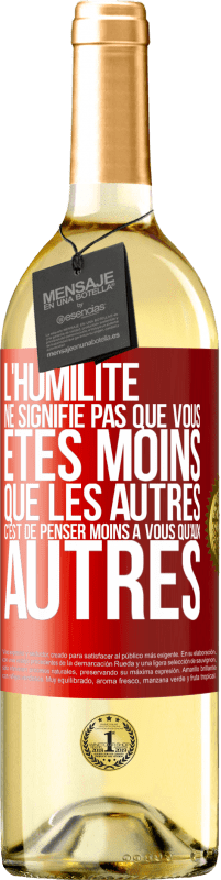 29,95 € Envoi gratuit | Vin blanc Édition WHITE L'humilité ne signifie pas que vous êtes moins que les autres, c'est de penser moins à vous qu'aux autres Étiquette Rouge. Étiquette personnalisable Vin jeune Récolte 2025 Verdejo