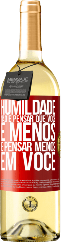 29,95 € Envio grátis | Vinho branco Edição WHITE Humildade não é pensar que você é menos, é pensar menos em você Etiqueta Vermelha. Etiqueta personalizável Vinho jovem Colheita 2025 Verdejo
