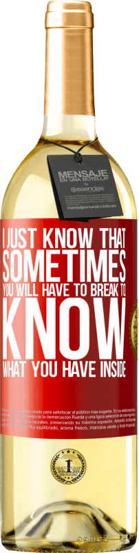 «私はちょうどあなたが中に持っているものを知るために時々破らなければならないことを知っています» WHITEエディション