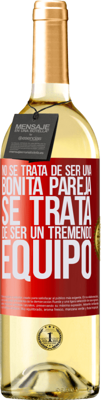 29,95 € | Vino Blanco Edición WHITE No se trata de ser una bonita pareja. Se trata de ser un tremendo equipo Etiqueta Roja. Etiqueta personalizable Vino joven Cosecha 2024 Verdejo