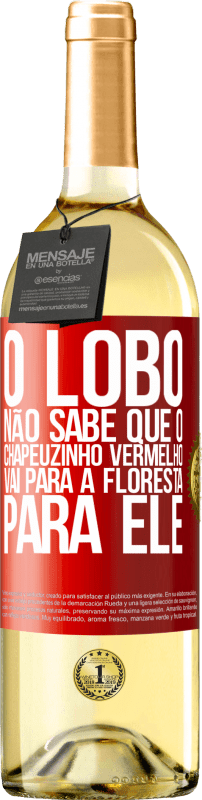 29,95 € | Vinho branco Edição WHITE Ele não conhece o lobo que o chapeuzinho vermelho vai para a floresta para ele Etiqueta Vermelha. Etiqueta personalizável Vinho jovem Colheita 2024 Verdejo