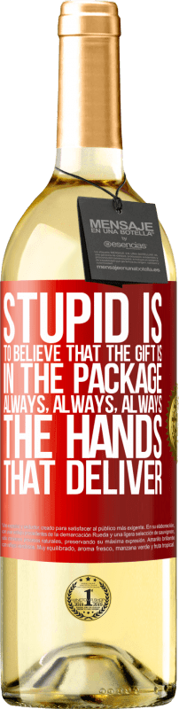29,95 € Free Shipping | White Wine WHITE Edition Stupid is to believe that the gift is in the package. Always, always, always the hands that deliver Red Label. Customizable label Young wine Harvest 2022 Verdejo