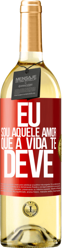 «Eu sou aquele amor que a vida te deve» Edição WHITE