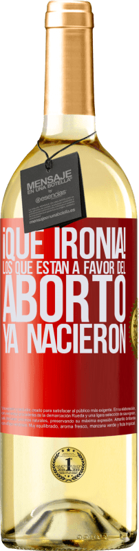 29,95 € | Vino Blanco Edición WHITE ¡Qué ironía! Los que están a favor del aborto ya nacieron Etiqueta Roja. Etiqueta personalizable Vino joven Cosecha 2024 Verdejo