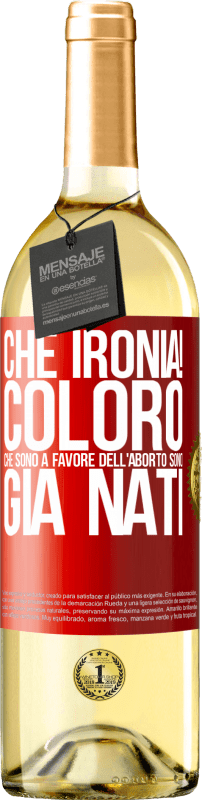 29,95 € | Vino bianco Edizione WHITE Che ironia! Coloro che sono a favore dell'aborto sono già nati Etichetta Rossa. Etichetta personalizzabile Vino giovane Raccogliere 2024 Verdejo