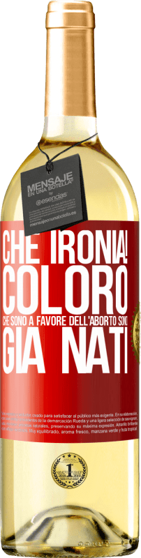 29,95 € Spedizione Gratuita | Vino bianco Edizione WHITE Che ironia! Coloro che sono a favore dell'aborto sono già nati Etichetta Rossa. Etichetta personalizzabile Vino giovane Raccogliere 2025 Verdejo