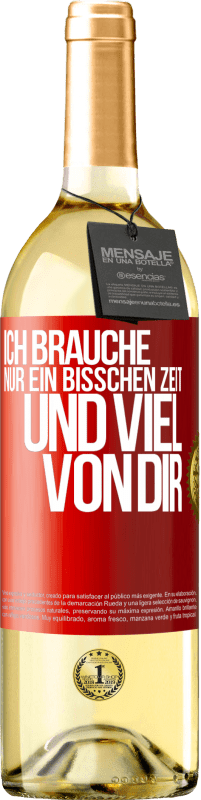 29,95 € Kostenloser Versand | Weißwein WHITE Ausgabe Ich brauche nur ein bisschen Zeit und viel von dir Rote Markierung. Anpassbares Etikett Junger Wein Ernte 2024 Verdejo