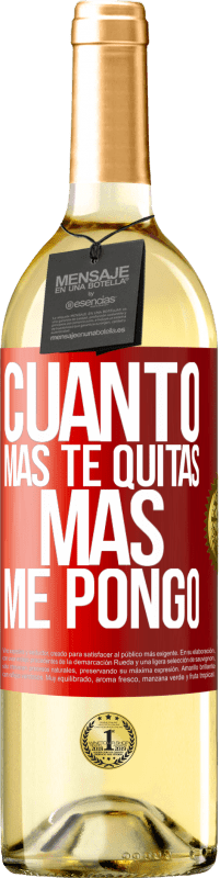 29,95 € | Vino Blanco Edición WHITE Cuanto más te quitas, más me pongo Etiqueta Roja. Etiqueta personalizable Vino joven Cosecha 2023 Verdejo