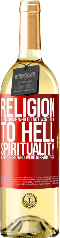 29,95 € Free Shipping | White Wine WHITE Edition Religion is for those who do not want to go to hell. Spirituality is for those who were already there Red Label. Customizable label Young wine Harvest 2022 Verdejo