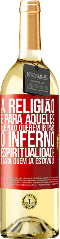 29,95 € Envio grátis | Vinho branco Edição WHITE A religião é para aqueles que não querem ir para o inferno. Espiritualidade é para quem já estava lá Etiqueta Vermelha. Etiqueta personalizável Vinho jovem Colheita 2025 Verdejo