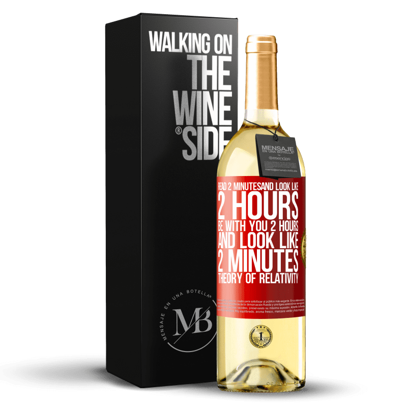 29,95 € Free Shipping | White Wine WHITE Edition Read 2 minutes and look like 2 hours. Be with you 2 hours and look like 2 minutes. Theory of relativity Red Label. Customizable label Young wine Harvest 2022 Verdejo