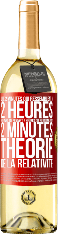29,95 € Envoi gratuit | Vin blanc Édition WHITE Lire 2 minutes qui ressemblent à 2 heures. Être avec toi pendant 2 heures qui ressemblent à 2 minutes. Théorie de la relativité Étiquette Rouge. Étiquette personnalisable Vin jeune Récolte 2025 Verdejo