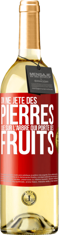 «On ne jète des pierres que sur l'arbre qui porte des fruits» Édition WHITE