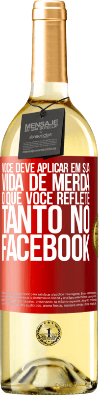 29,95 € | Vinho branco Edição WHITE Você deve aplicar na sua vida, o que você reflete tanto no Facebook Etiqueta Vermelha. Etiqueta personalizável Vinho jovem Colheita 2025 Verdejo