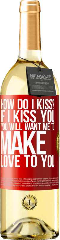29,95 € | Белое вино Издание WHITE как мне поцеловать? Если я поцелую тебя, ты захочешь, чтобы я занялся с тобой любовью Красная метка. Настраиваемая этикетка Молодое вино Урожай 2023 Verdejo