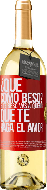 «¿Qué cómo beso? Si te beso vas a querer que te haga el amor» Edición WHITE