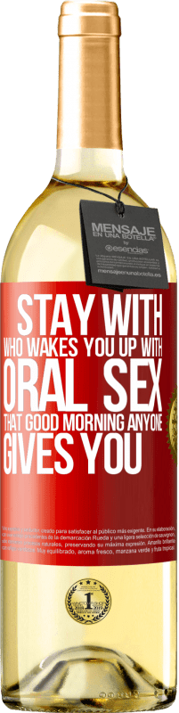 29,95 € | White Wine WHITE Edition Stay with who wakes you up with oral sex, that good morning anyone gives you Red Label. Customizable label Young wine Harvest 2025 Verdejo