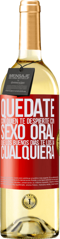 29,95 € | Vino Blanco Edición WHITE Quédate con quien te despierte con sexo oral, que los buenos días te los da cualquiera Etiqueta Roja. Etiqueta personalizable Vino joven Cosecha 2024 Verdejo