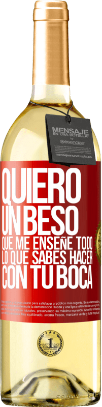 29,95 € | Vino Blanco Edición WHITE Quiero un beso que me enseñe todo lo que sabes hacer con tu boca Etiqueta Roja. Etiqueta personalizable Vino joven Cosecha 2024 Verdejo