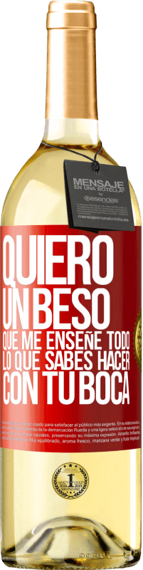 «Quiero un beso que me enseñe todo lo que sabes hacer con tu boca» Edición WHITE